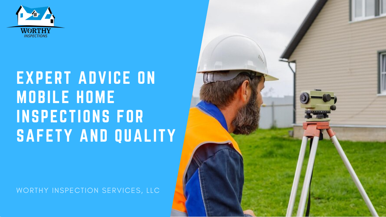 Expert Advice on Mobile Home Inspections for Safety and Quality