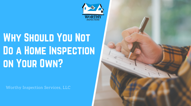 Why Should You Not Do a Home Inspection on Your Own