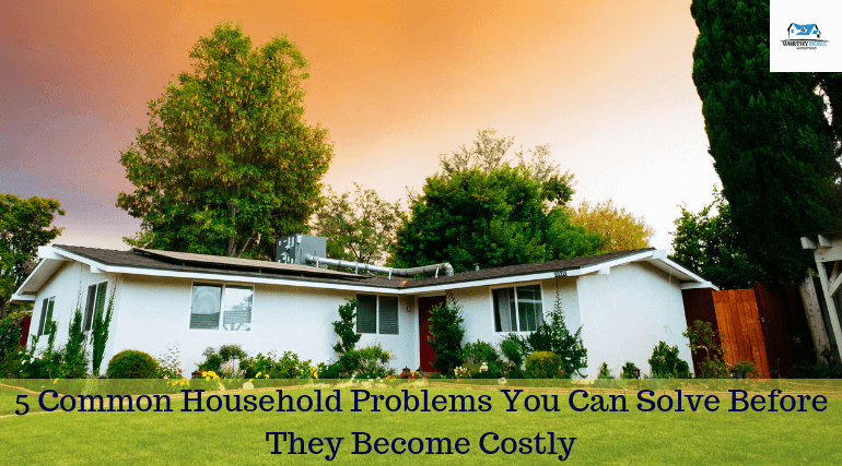 5 Common Household Problems You Can Solve Before They Become Costly