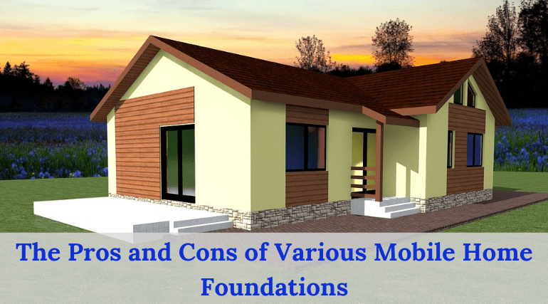 The Pros and Cons of Various Mobile Home Foundations