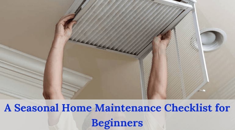 A Seasonal Home Maintenance Checklist for Beginners