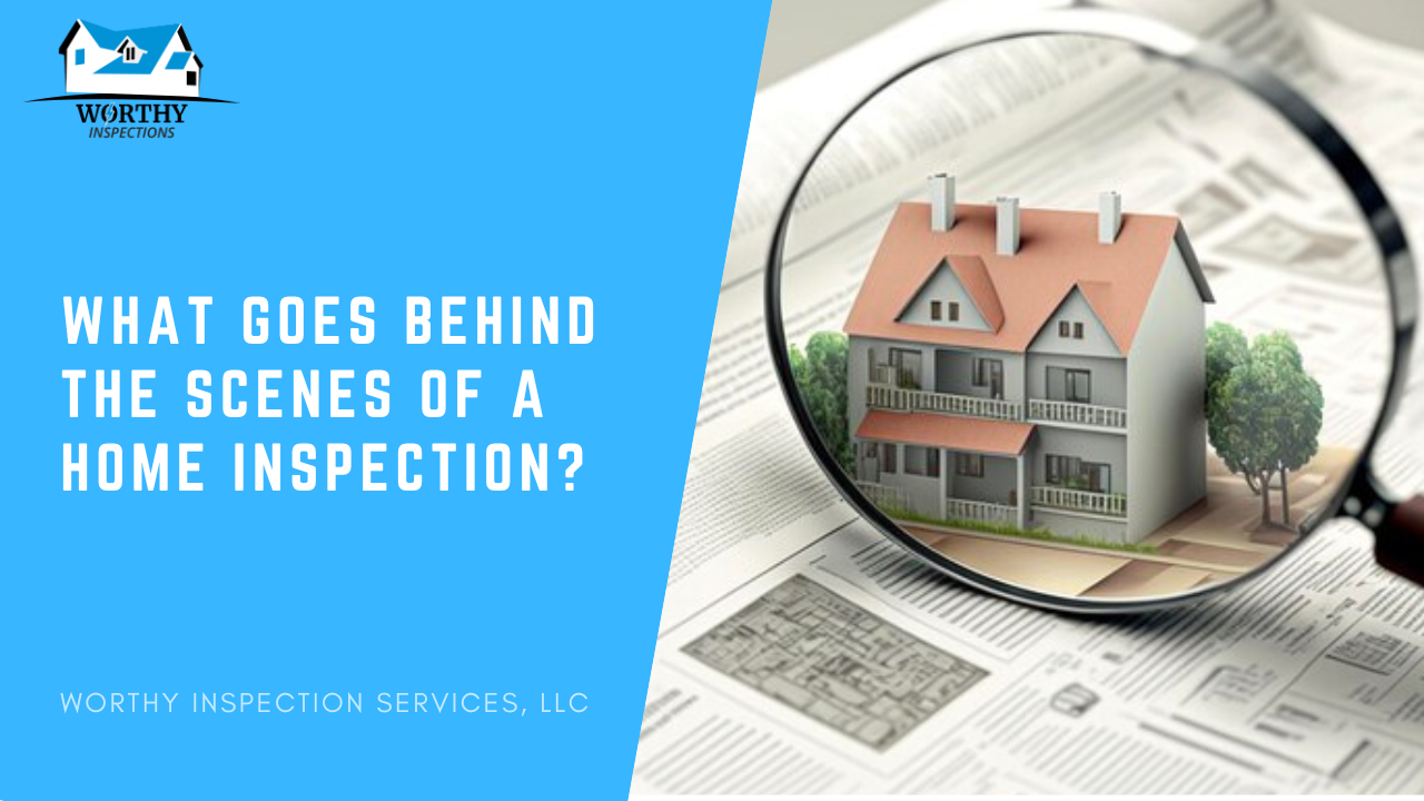 What Goes Behind the Scenes of a Home Inspection?