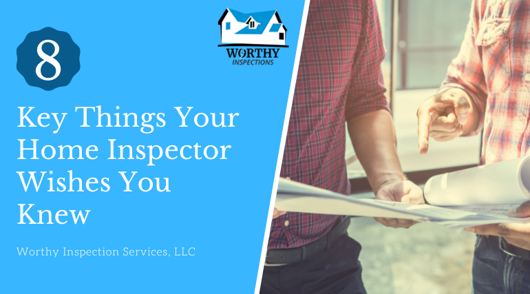 8 Key Things Your Home Inspector Wishes You Knew 
