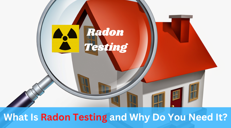 What Is Radon Testing and Why Do You Need It?